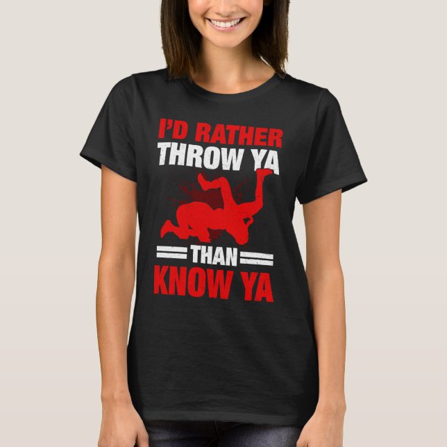 I'd Rather Throw Ya Than Know Ya Wrestling Wrestle T Shirt (Framsida)