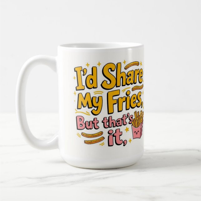 I'd share my fries but that's it kaffemugg (Vänster)