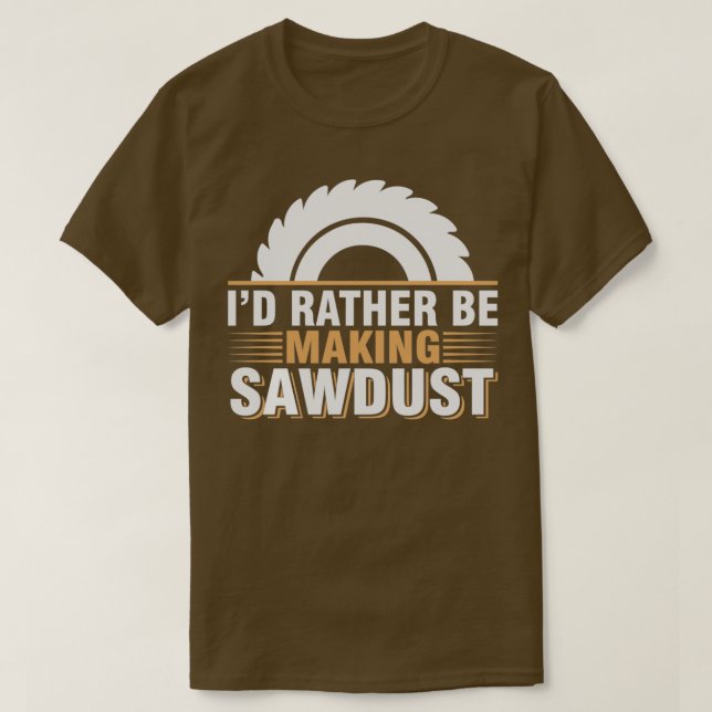 ID: Skapar Sawdust Funny Woodworking Carpe T Shirt (Design framsida)