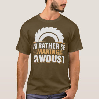 ID: Skapar Sawdust Funny Woodworking Carpe T Shirt