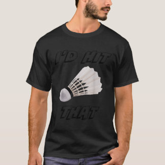 ID Slå som är roligt Badminton T Shirt