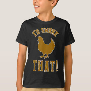 ID Smoke that Chicken Funny Bbq Smoker Grilling Ba T Shirt