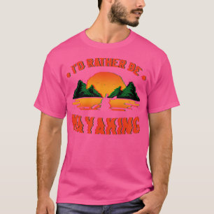 Id, snarare kayaking funny Canoeing Kayak Sunset T Shirt