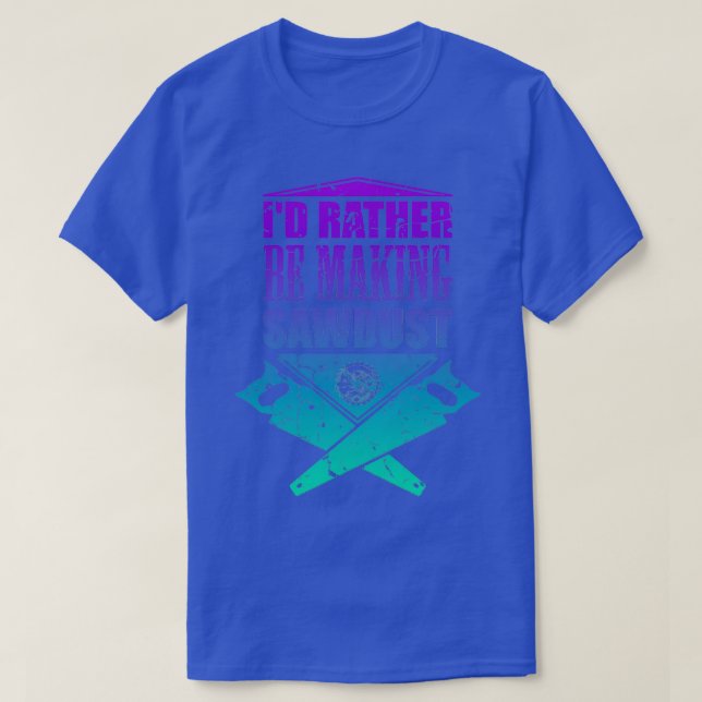 ID, snarare Skapar Sawdust Carpenter Woodworking T Shirt (Design framsida)