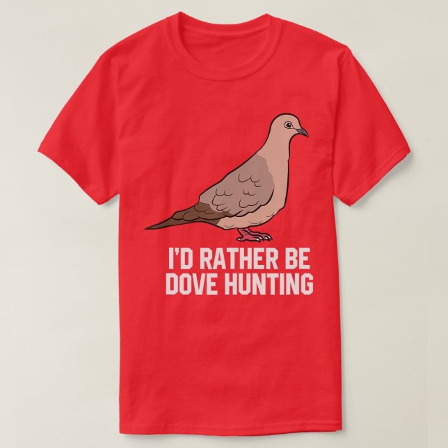 ID: Snarare vara Dove Hunting Funny Dove Hunting T Shirt (Design framsida)
