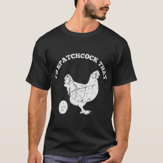 ID Spatchcock that Chicken Funny Chef Cook BBQ Gri T Shirt