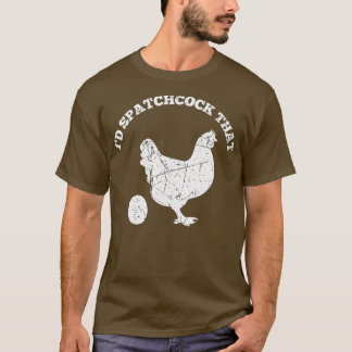 ID Spatchcock that Chicken Funny Chef Cook BBQ T Shirt