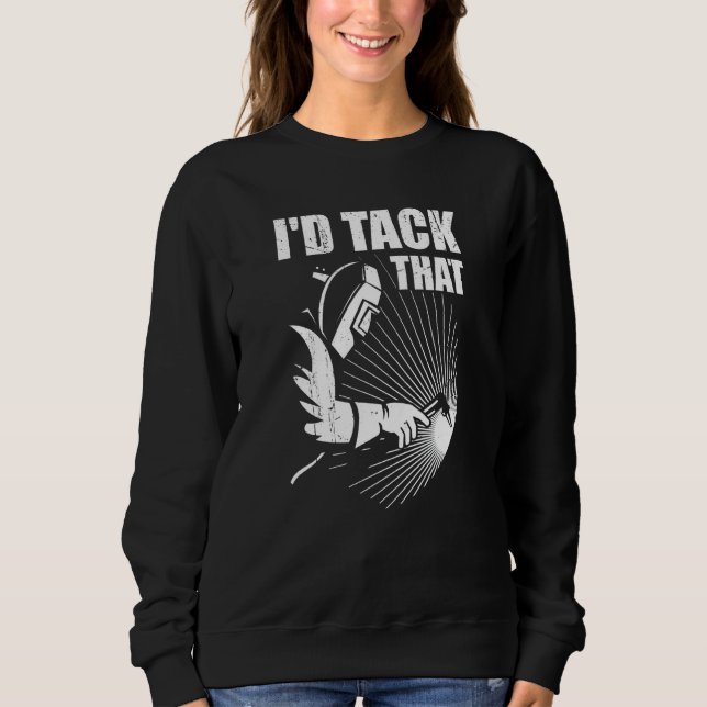 I'd Tack That Welder Welding Ironworkers Pipeliner T Shirt (Framsida)