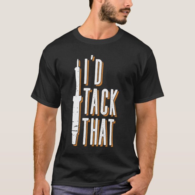 I'd Tack That - Welder Welding Mig Welding T Shirt (Framsida)