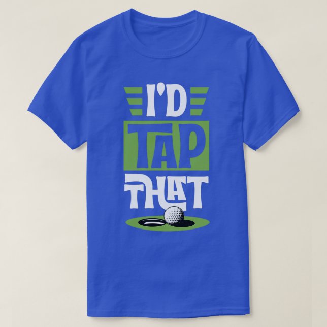 Id Tap That Funny Golf Putt Ball Funny Best Golf U T Shirt (Design framsida)