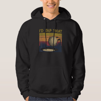 I'd Tap That  Golf Ball  For Golfing Players Hoodie