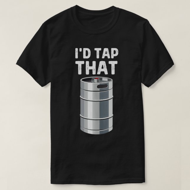 I'd Tap That Keg Funny Craft Beer Brewery Alcohol  T Shirt (Design framsida)