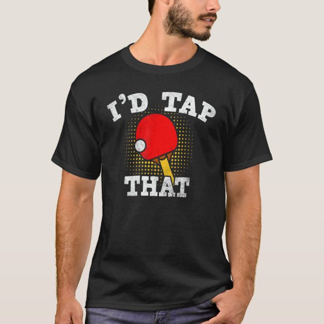 Id Tap That Table Tennis   Ping Pong T Shirt (Framsida)
