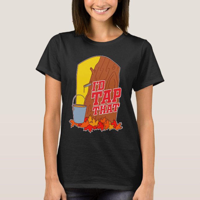 I'd Tap That  Tree Tapping Vermont Maple Syrup T Shirt (Framsida)