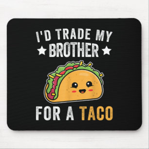 Id Trade My Brother for a Taco Funny Taco Cinco De Musmatta