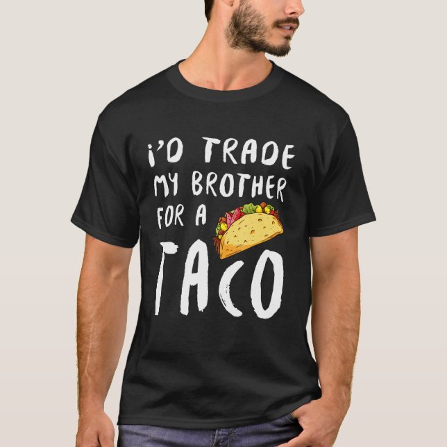 Id Trade My Brother for a Taco T Shirt (Framsida)