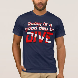 Idag är en Bra dag att dyka upp Tee Shirt