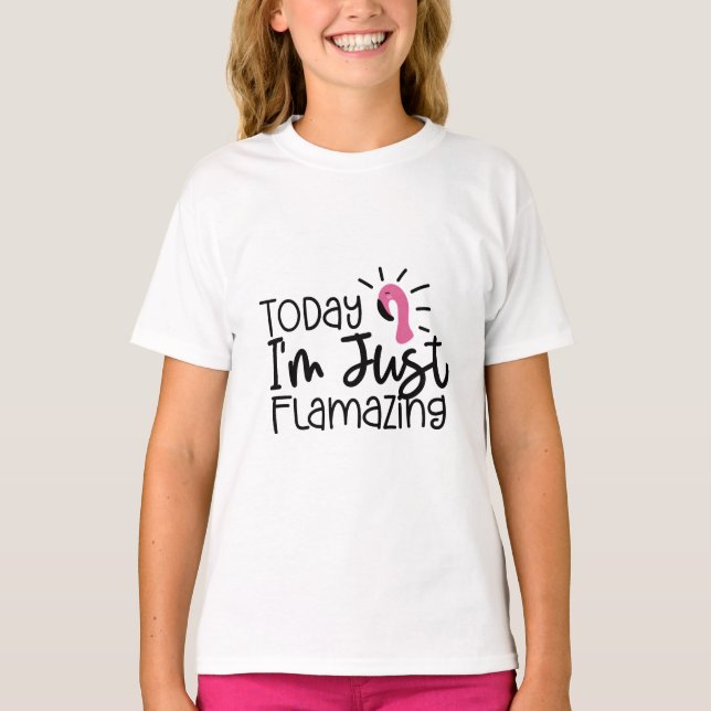 Idag är jag bara flamazing - Roligt Flamingo T-Shi T Shirt (Framsida)
