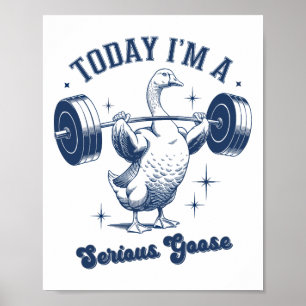 Idag är jag en allvarlig Goose Powerlifter Gym Wei Poster