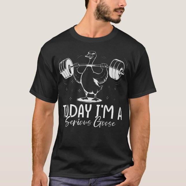 Idag Är Jag En Seriös Gås - Rolig Viktlyftning T Shirt (Framsida)