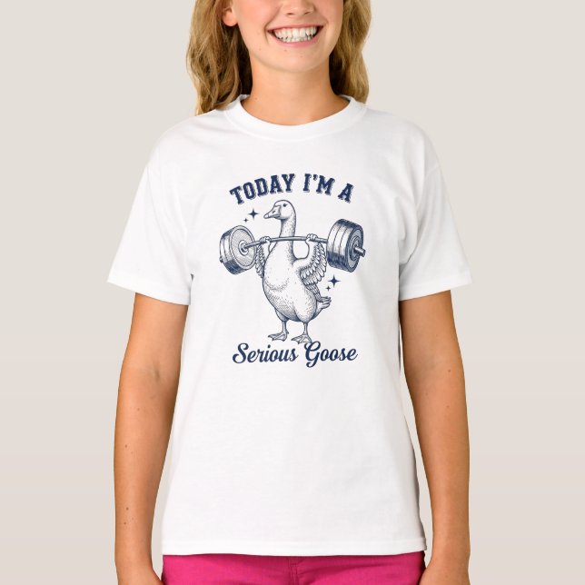Idag är jag en seriös Goose Roligt Lyfter Vikter  T Shirt (Framsida)