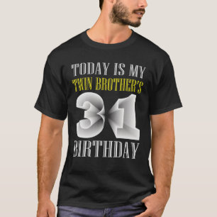 Idag är min tvillingbroders 31a Födelsedagsfest 31 T Shirt