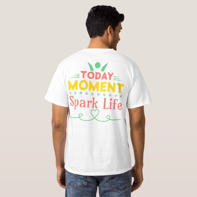 Idag ögonblick, gnista liv t shirt (Hel baksida)