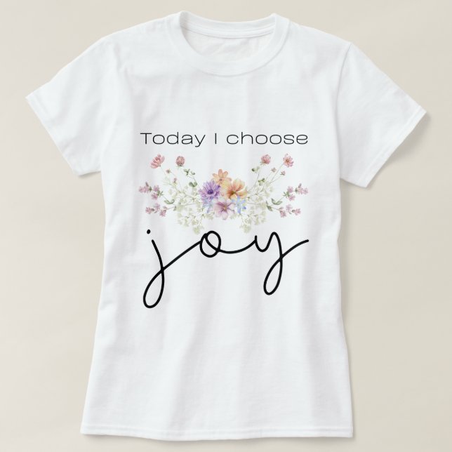 Idag väljer jag Glädje Inspirerande Vildblommor T Shirt (Design framsida)