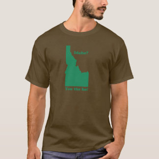idaho? Du är din hora! T Shirt