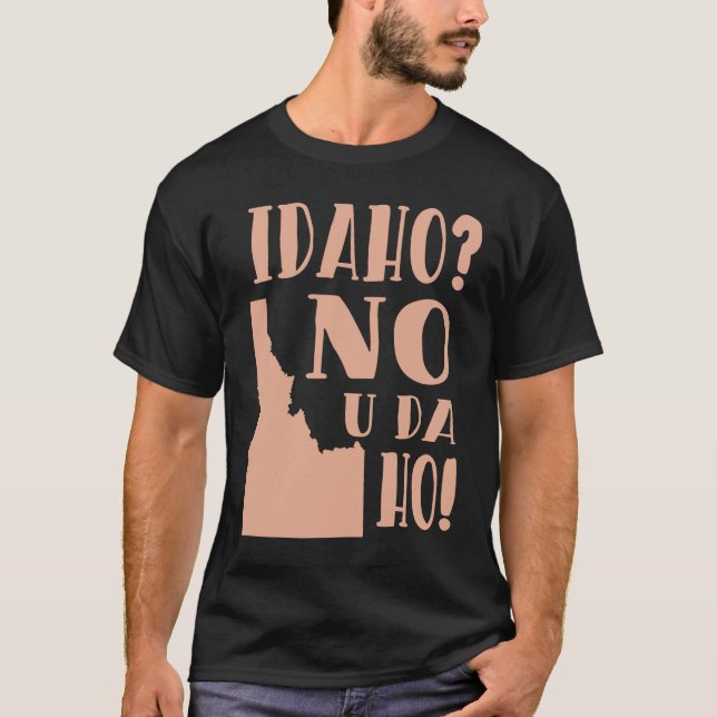 Idaho No U Da Ho Funny State Humor T Shirt (Framsida)