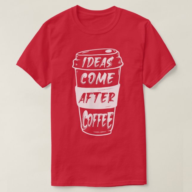 Idéer Kom efter kaffe T Shirt (Design framsida)