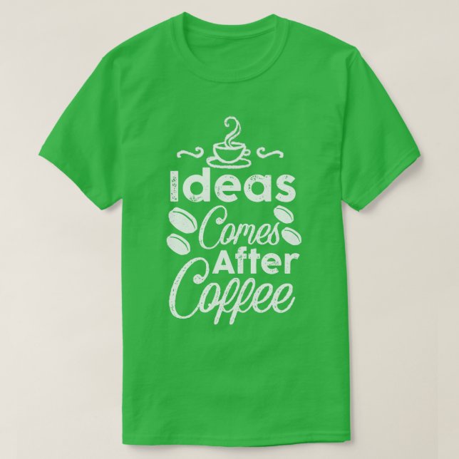 Idéer kommer efter kaffe t shirt (Design framsida)