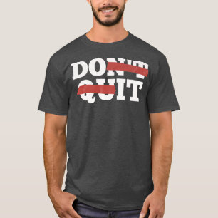Idén slutar inte, gör det Motivation Gym Workou T Shirt