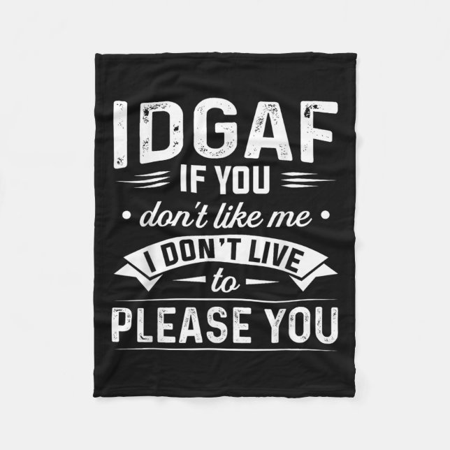 Idgaf If You Don't Like Me I Don't Live To Please  Fleecefilt (Framsidan)