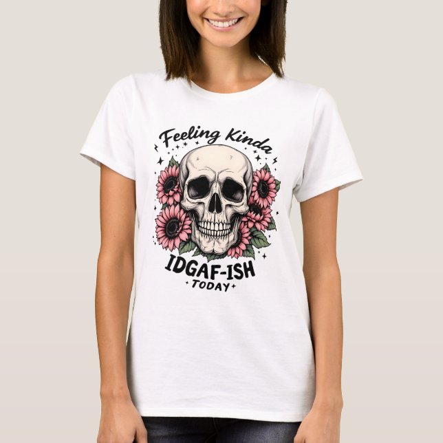 IDGAF-ISH Shirt | Funny Skull Blommigt Mood Tee (Framsida)