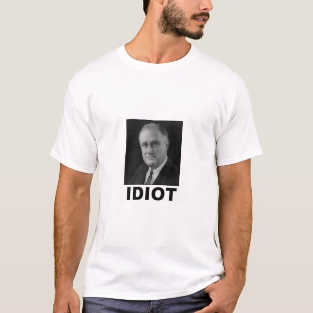 Idiot: Franklin D. Roosevelt Tee Shirt (Framsida)