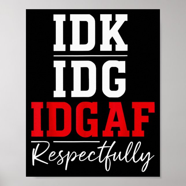 Idk I Idgaf Respectfully Funny Saying  Poster (Framsidan)