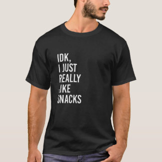 IDK I Verkligen precis som Snacks Funny Snack Älsk T Shirt