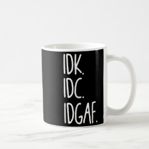 Idk Idc Idgaf - Funny Sarkastic I Dont Know I Dont Kaffemugg