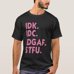 IDK IDC IDGAF STFU Jag Vet Inte Jag Bryr Mig Inte T Shirt