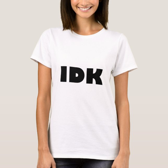 IDK (jag inte vet), T Shirt (Framsida)