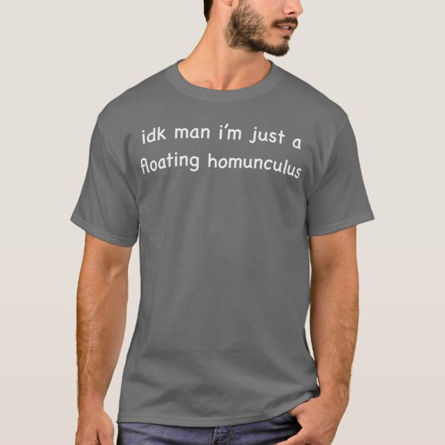 idk man i’m just a floating homunculus t shirt (Framsida)