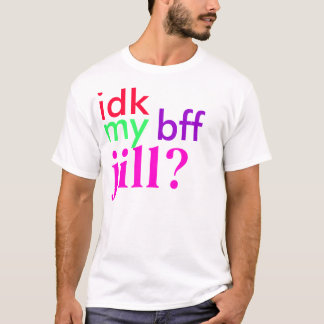idk min bff jill? t shirt