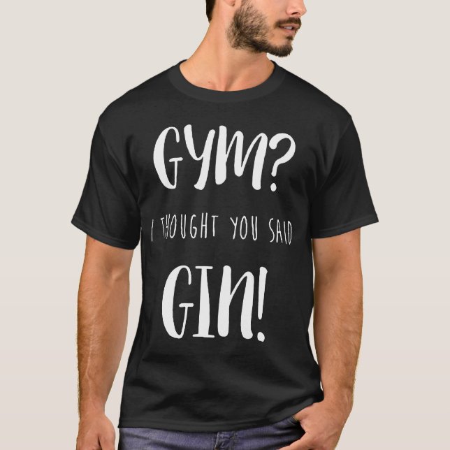 Idrottshall jag tänkte att du sade Gin utskrivaven T Shirt (Framsida)