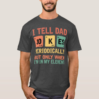 Iell Dad Jokes Periodically Fathers Day Periodicab T Shirt