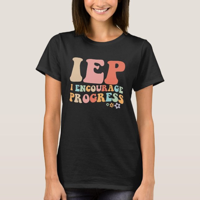 IEP I Encourage Progress Special Education teacher T Shirt (Framsida)