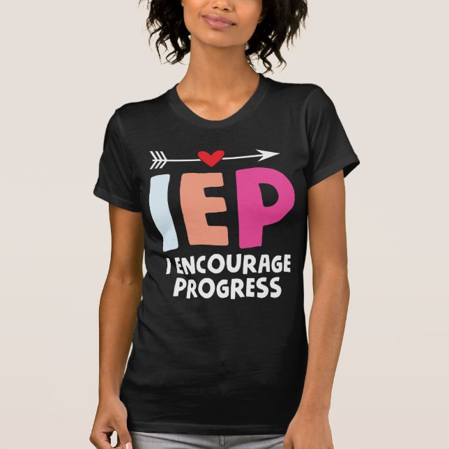 IEP I Uppmuntra Speciellare lärare att göra framst T Shirt (Framsida)