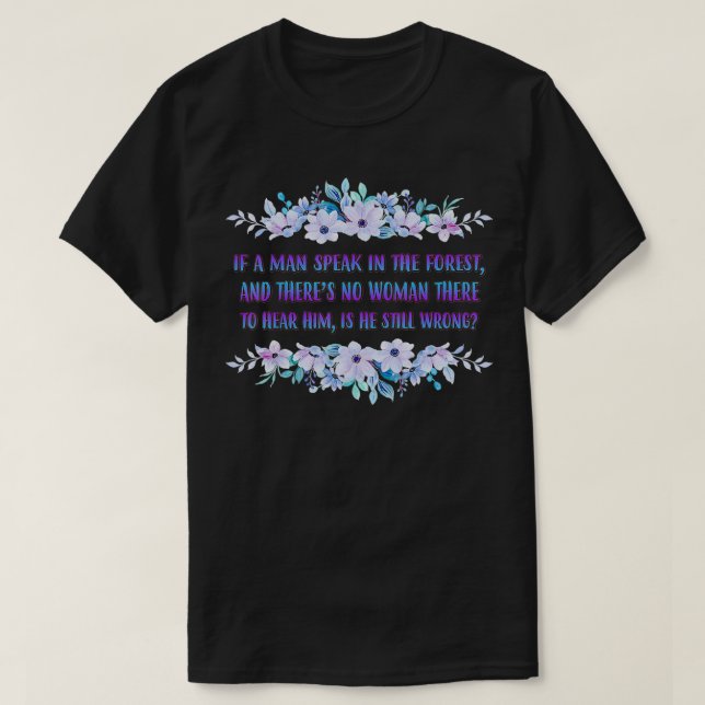 If A Man Speaks In The Forest Funny Cute  T Shirt (Design framsida)