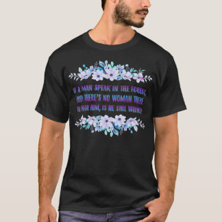 If A Man Speaks In The Forest Funny Cute T Shirt