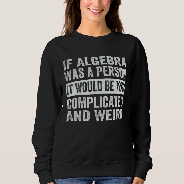 If Algebra Was A Person It Would Be You Complicate T Shirt (Framsida)